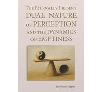 The Eternally Present Dual Nature of Perception and the Dynamics of Emptiness: This book may be understood as mathematical expression of Zen, yet it mainly references ancient Greek mythology.