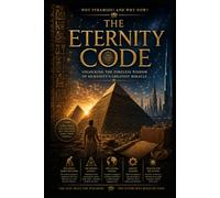 The Eternity Code: Why Pyramids? And Why Now?
