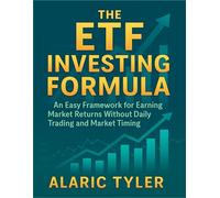 The ETF Investing Formula: An Easy Framework for Earning Market Returns Without Daily Trading and Market Timing