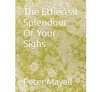 The Ethereal Splendour Of Your Sighs