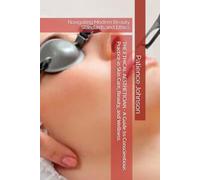 THE ETHICAL AESTHETICIAN - A Guide to Conscientious Practice in Skin Care, Beauty, and Wellness: Navigating Modern Beauty Standards and Ethics