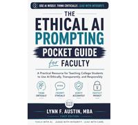 The Ethical AI Prompting Pocket Guide for Faculty: A Practical Resource for Teaching College Students to Use AI Ethically, Transparently, and Responsibly