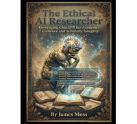 The Ethical AI Researcher: Leveraging ChatGPT for Academic Excellence and Scholarly Integrity