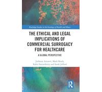 The Ethical and Legal Implications of Commercial Surrogacy for Healthcare: A Global Perspective (Routledge Studies in the Sociology of Health and Illness)