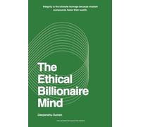 The Ethical Billionaire Mind: How to Think, Decide, and Act with Clarity, Wisdom, and Purpose (The Asymmetry Equation Series)