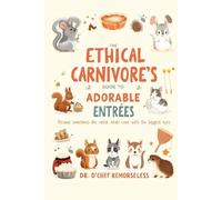 The Ethical Carnivore's Guide to Adorable Entrees: Because sometimes the cutest meals come with the biggest eyes