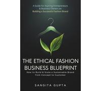 The Ethical Fashion Business Blueprint: How to Build & Scale a Sustainable Brand from Concept to Customer: A Guide for Aspiring Entrepreneurs & ... Successful Fashion Brand (Fashion Metaverse)