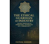 The Ethical Guardian of Industry Security: Islamic Principles in Operational Technology (OT) Cybersecurity
