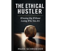 The Ethical Hustler: Winning Big Without Losing Who You Are