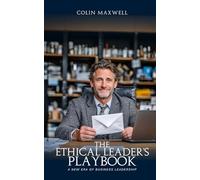 The Ethical Leader’s Playbook: A New Era of Business Leadership