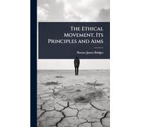 The Ethical Movement, Its Principles and Aims