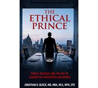The Ethical Prince: Power, Realism, and the Art of Leading in a Machiavellian World