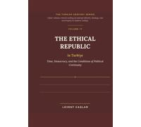 THE ETHICAL REPUBLIC in Türkiye: Time, Democracy, and the Conditions of Political Continuity (TÜRKİYE'S LOST CENTURY)