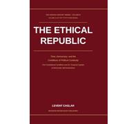 The Ethical Republic: Time, Democracy, and the Conditions of Political Continuity: 4 (The Turkish Century)