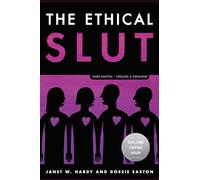 The Ethical Slut, Third Edition: A Practical Guide to Polyamory, Open Relationships, and Other Freedoms in Sex and Love