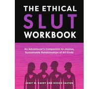 The Ethical Slut Workbook: An Adventurer's Companion to Joyous, Sustainable Relationships of All Kinds