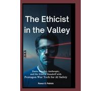 The Ethicist In The Valley: Dario Amodei, Anthropic, and the Ethical Standoff with Pentagon War Tech for AI Safety