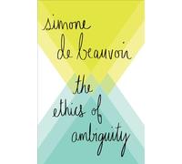 The Ethics of Ambiguity: Pour Une Morale De L'ambiguite