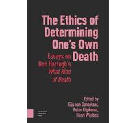 The Ethics of Determining One’s Own Death: Essays on Den Hartogh’s What Kind of Death