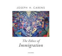 Joseph Carens The Ethics of Immigration (Tapa blanda) Oxford Political Theory