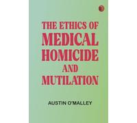 The Ethics of Medical Homicide and Mutilation