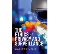 The Ethics of Privacy and Surveillance (Oxford Philosophical Monographs)