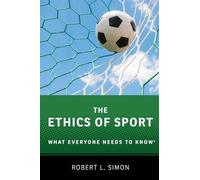 The Ethics of Sport: What Everyone Needs to Know(r)