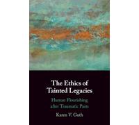 The Ethics of Tainted Legacies: Human Flourishing after Traumatic Pasts