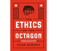 The Ethics of the Octagon: A Christian Evaluation of Mixed Martial Arts