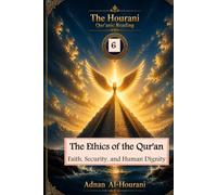 The Ethics of the Qur'an: Faith, Security, and Human Dignity (قراءة الحوراني للمصحف الكريم)