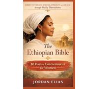 The Ethiopian Bible: 30 Days of Empowerment for women: Discover Timeless Wisdom, Strength, and Grace through Daily Devotions