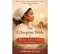 The Ethiopian Bible: 30 Days of Empowerment for women: Discover Timeless Wisdom, Strength, and Grace through Daily Devotions