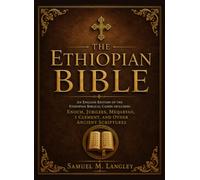 The Ethiopian Bible: An English Edition of the Ethiopian Biblical Canon Including Enoch, Jubilees, Meqabyan, 1 Clement, and Other Ancient Scriptures