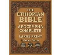THE ETHIOPIAN BIBLE APOCRYPHA COMPLETE - LARGE PRINT: Featuring Enoch, Jubilees, Meqabyan, and the Lost Books of the Bible - in English