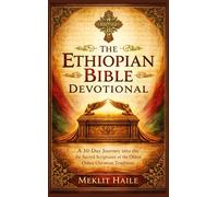 The Ethiopian Bible Devotional: A 30-Day Journey into the Sacred Scriptures of the Oldest Christian Tradition