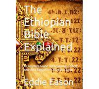 The Ethiopian Bible Explained: A Complete Guide to the World's Oldest and Most Expansive Christian Canon (The Ethiopian Canon Series)