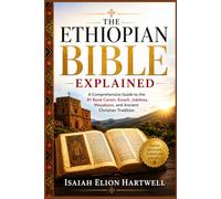 The Ethiopian Bible Explained: A Comprehensive Guide to the 81 Book Canon, Enoch, Jubilees, Meqabyan, and Ancient Christian Tradition