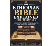 The Ethiopian Bible Explained for Beginners: A Clear Introduction to the Ethiopian Orthodox Canon, Enoch, Jubilees, Meqabyan, and the Books Missing from Western Bibles