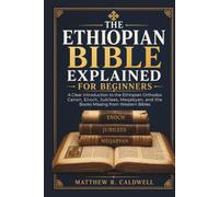 The Ethiopian Bible Explained for Beginners: A Clear Introduction to the Ethiopian Orthodox Canon, Enoch, Jubilees, Meqabyan, and the Books Missing from Western Bibles