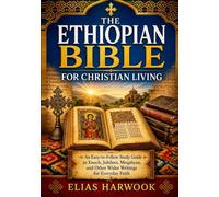 THE ETHIOPIAN BIBLE FOR CHRISTIAN LIVING: An Easy-to-Follow Study Guide to Enoch, Jubilees, Meqabyan, and Other Wider Writings for Everyday Faith (The Biblical Worlds Series)