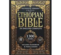 The Ethiopian Bible in English Complete: The authentic encyclopedia of the lost Sacred Scriptures, including the Deuterocanonical Apocrypha, Enoch, Jubilees, and the Lost Writings (Illustrated)