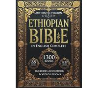 The Ethiopian Bible in English Complete: The authentic encyclopedia of the lost Sacred Scriptures, including the Deuterocanonical Apocrypha, Enoch, Jubilees, and the Lost Writings (Illustrated)