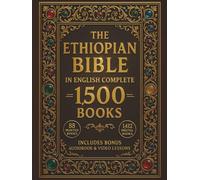 THE ETHIOPIAN BIBLE IN ENGLISH COMPLETE: The Complete 88 Sacred Scriptures of Ethiopia Including Enoch, Jubilees, Meqabyan, Deuterocanonical ... the Lost Writings of the Original Ge'ez Canon