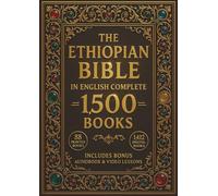 THE ETHIOPIAN BIBLE IN ENGLISH COMPLETE: The Complete 88 Sacred Scriptures of Ethiopia Including Enoch, Jubilees, Meqabyan, Deuterocanonical ... the Lost Writings of the Original Ge'ez Canon