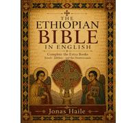 The Ethiopian Bible in English Complete: the Extra Books Enoch · Jubilees · and the Deuterocanon a Public-Domain