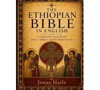 The Ethiopian Bible in English Complete: the Extra Books Enoch · Jubilees · and the Deuterocanon a Public-Domain