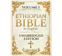 The Ethiopian Bible in English LARGE PRINT: Unabridged, Unparaphrased Text (88 Books) - Volume I of IV - The Hebrew Scriptures, Genesis to 2 Samuel (Books 1-10)