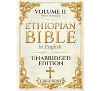 The Ethiopian Bible in English LARGE PRINT: Unabridged, Unparaphrased Text (88 Books) - Volume II of IV - The Hebrew Scriptures, 1 Kings to Jeremiah (Books 11-23)