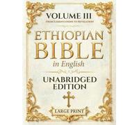 The Ethiopian Bible in English LARGE PRINT: Unabridged, Unparaphrased Text (88 Books) - Volume III of IV - From Lamentations to Revelation (Books 24-65)