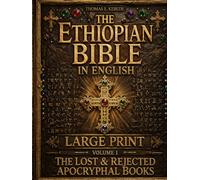 The Ethiopian Bible in English (Large Print) Volume I: The Lost and Rejected Apocryphal Books Including Enoch, Jubilees, Meqabyan and the Hidden Scriptures of the Ancient Ethiopian Canon - Illustrated